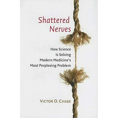 Shattered Nerves: How Science Is Solving Modern Medicine's Most Perplexing Problem, Used [Hardcover]