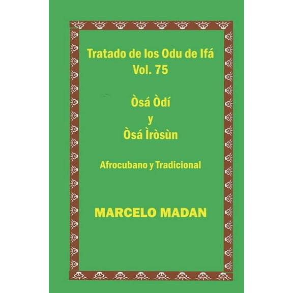 Tratado de Los Odu de Ifa Cubano Y Tradicional Vol. 75 Osa Odi-Osa Irosun (Paperback) by Marcelo Madan