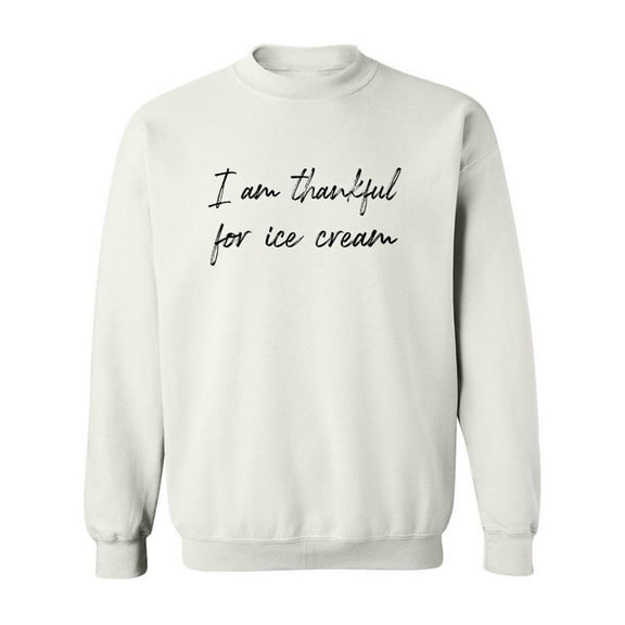 I Am Thankful For Ice Cream Sweatshirt Men -GoatDeals Designs, Male 3X-Large
