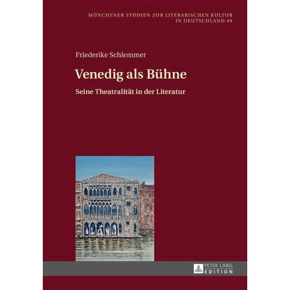 Münchener Studien Zur Literarischen Kultur In Deutschland: Venedig als Buehne: Seine Theatralitaet in der Literatur (Hardcover)