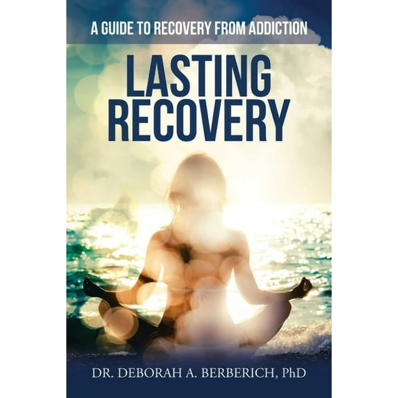 Lasting Recovery : A Guide to Recovery from Addiction