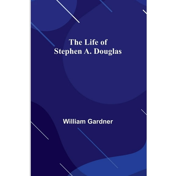 The Life of Stephen A. Douglas, (Paperback)