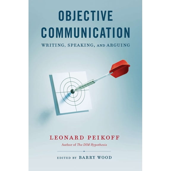 Objective Communication: Writing, Speaking and Arguing, (Paperback)