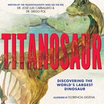 Titanosaur: Discovering the World's Largest Dinosaur (Hardcover)
