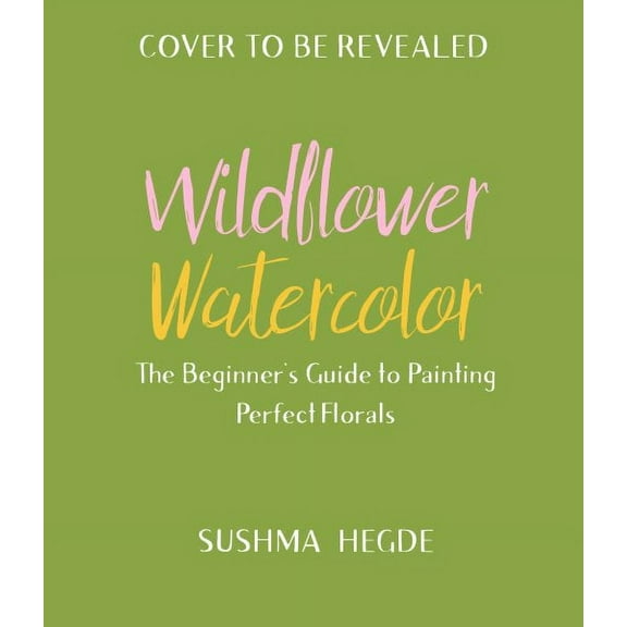 Wildflower Watercolor : The Beginner’s Guide to Painting Beautiful Florals (Paperback)