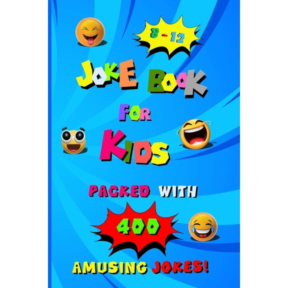 400 Amusing Jokes Packed in Joke Book for Kids 8-12: A Charming Read Full of Knock Knock Jokes and Laugh Out Loud Fun fo, (Paperback)