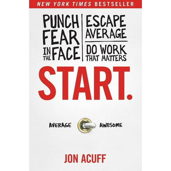 Start.: Punch Fear in the Face, Escape Average, and Do Work That Matters (Hardcover)