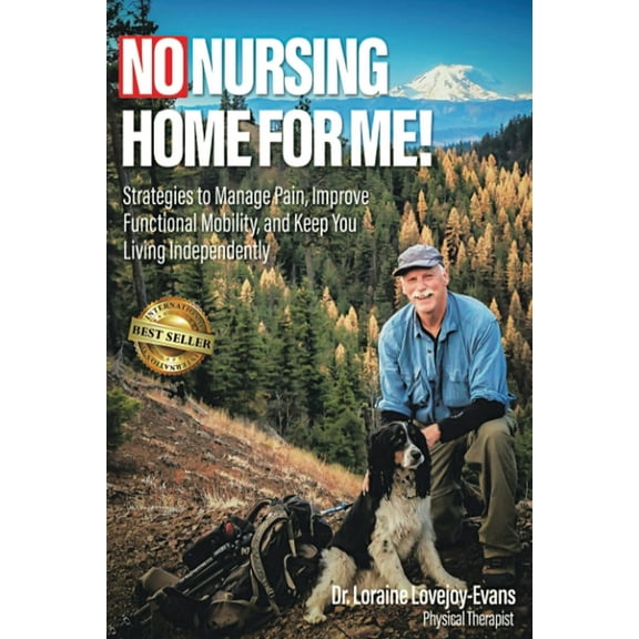 No Nursing Home for Me!: Strategies to Manage Pain, Improve Functional Mobility and Keep You Living Independently, (Paperback)
