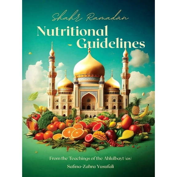 Shahr Ramadan Nutritional Guidelines from the teachings of the Ahlul Bayt (as), (Paperback)
