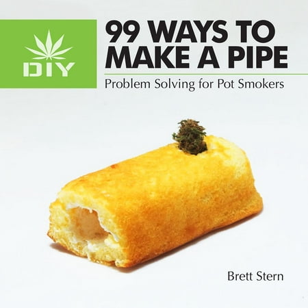 99 Ways to Make a Pipe: Problem Solving for Pot (Best Way To Problem Solve)