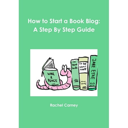 How to Start a Book Blog: A Step By Step Guide (Paperback)