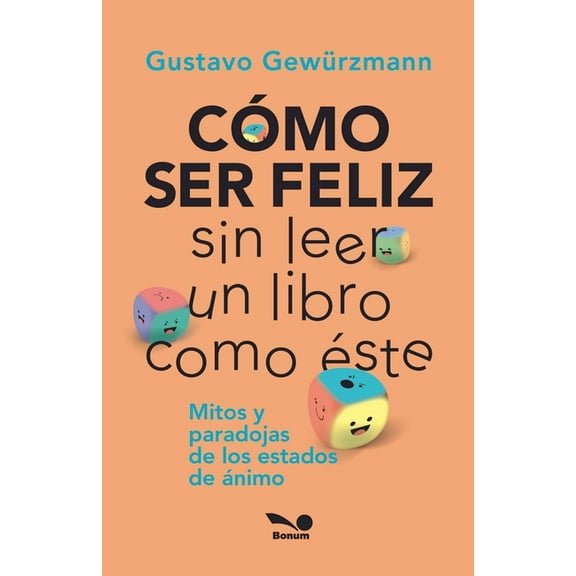 CÃ³mo Ser Feliz Sin Leer Un Libro Como Ãste: mitos y paradojas de los estados de Ã¡nimo, (Paperback)