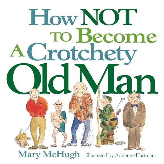 How Not to Become a Crotchety Old Man, (Paperback)