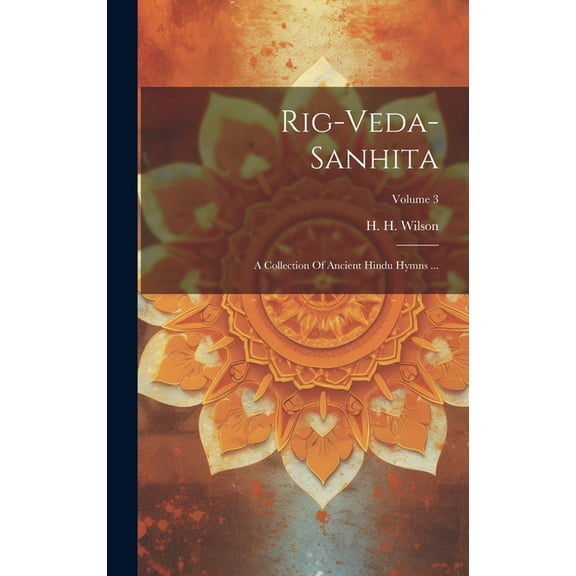 Rig-veda-sanhita : A Collection Of Ancient Hindu Hymns ...; Volume 3 (Hardcover)