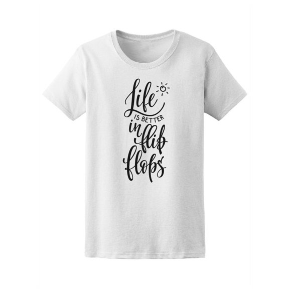 Life Is Better In Flip Flops T-Shirt Women -Image by Shutterstock, Female XX-Large