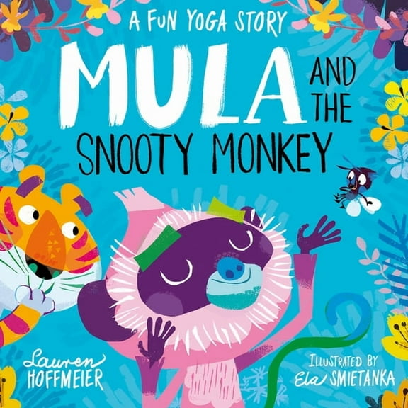 Mula and Friends Mula and the Snooty Monkey: A Fun Yoga Story: A Fun Yoga Story, Book 2, (Hardcover)