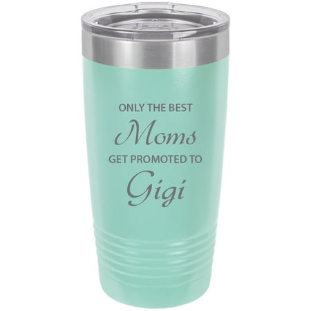 

Only the Best Moms Get Promoted to Gigi Stainless Steel Engraved Insulated Tumbler 20 Oz Travel Coffee Mug Teal