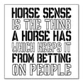 thumbnail image 1 of DistinctInk Custom Bumper Sticker - 6" x 6" Decorative Decal - White Background - Horse Sense Keeps it from Betting on People, 1 of 2