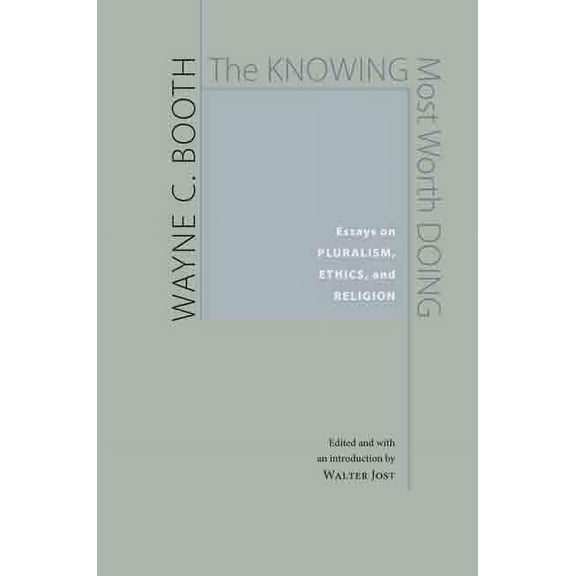 The Knowing Most Worth Doing : Essays on Pluralism, Ethics, and Religion (Hardcover)