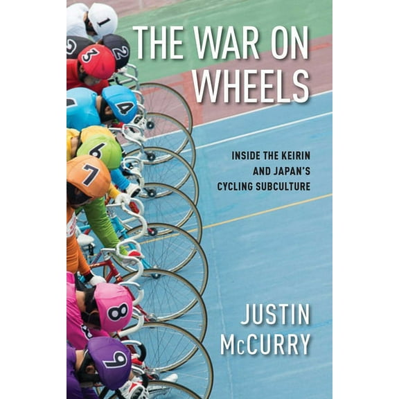 The War on Wheels : Inside the Keirin and Japan's Cycling Subculture (Hardcover)