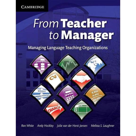 Cambridge Educational Management From Teacher to Manager: Managing Language Teaching Organizations, (Paperback)