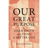 Our Great Purpose : Adam Smith on Living a Better Life, Used [Hardcover]