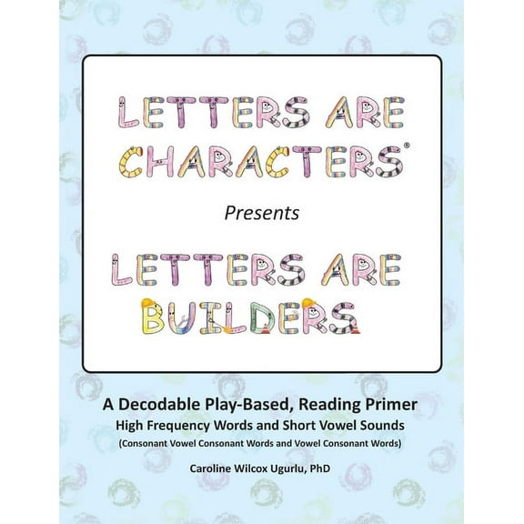 Letters are Characters (R) Presents Letters are Builders: A Play-Based, Reading Primer 1st Edition, (Paperback)