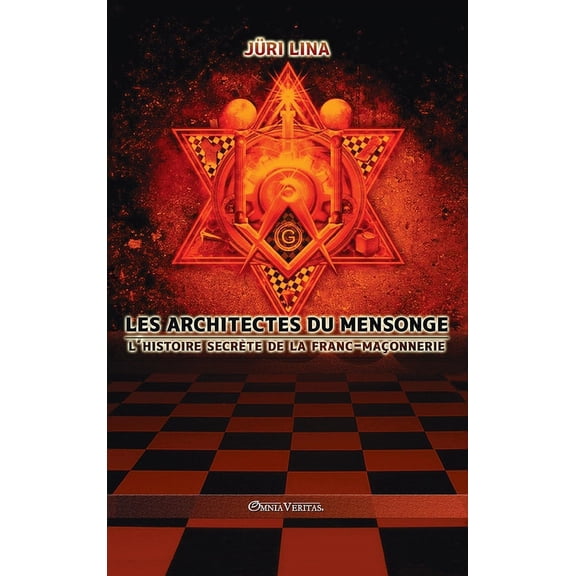 Les architectes du mensonge: L'histoire secrète de la franc-maçonnerie, (Hardcover)