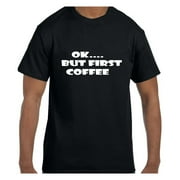 Funny Humor Tshirt OK.... But First Coffee
