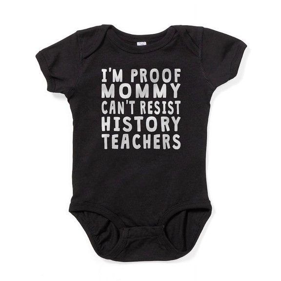 CafePress - Proof Mommy Cant Resist History Teachers Baby Body - Cute Infant Bodysuit Baby Romper - Size Newborn - 24 Months