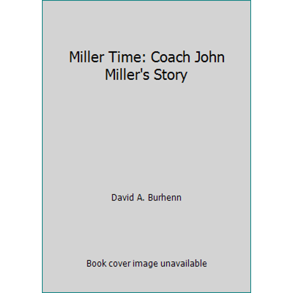 Pre-Owned Miller Time: Coach John Miller's Story (Paperback) 1633851605 9781633851603