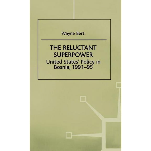 Studies in the Economies of East and The Reluctant Superpower: United States' Policy in Bosnia, 1991-95, (Hardcover)