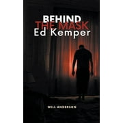 Behind the Mask: Ed Kemper (Paperback)
