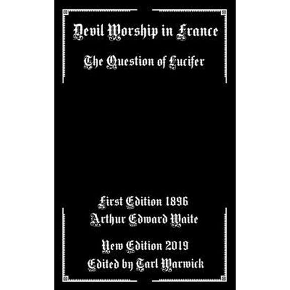 Pre-Owned Devil Worship In France: The Question of Lucifer (Paperback) by Tarl Warwick, Arthur Edward Waite