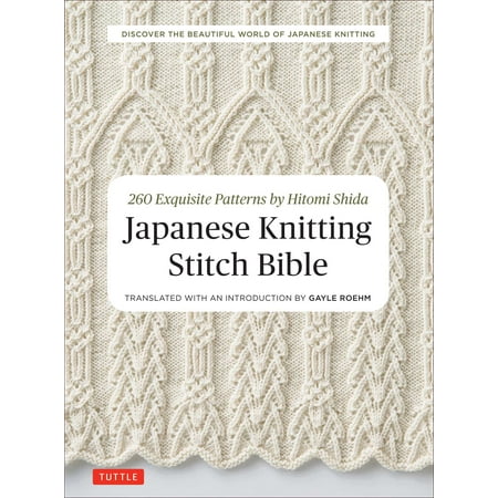 Knit Pattern Stitches - Japanese Knitting Stitch Bible : 260 Exquisite Patterns by Hitomi Shida