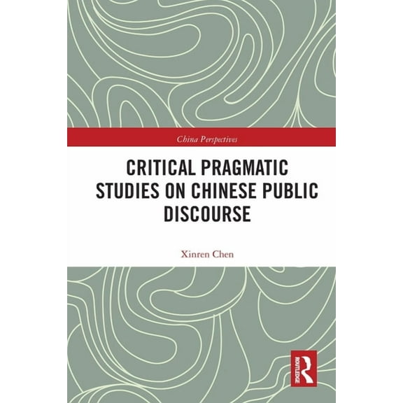 China Perspectives Critical Pragmatic Studies on Chinese Public Discourse, (Paperback)