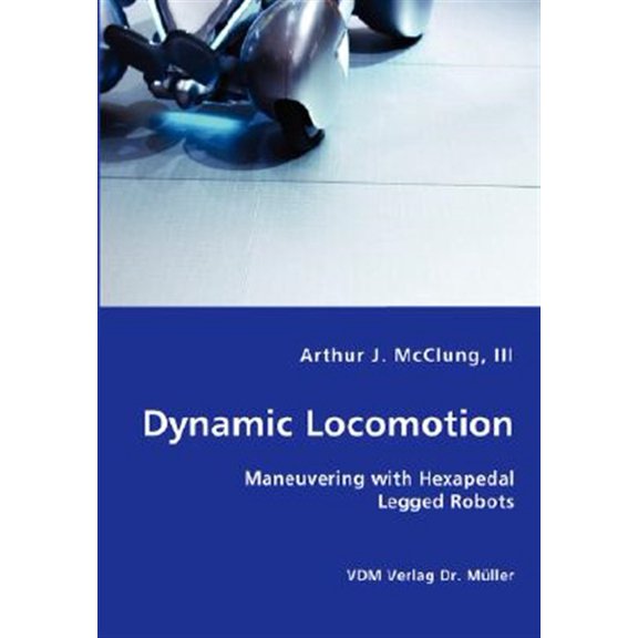 Pre-Owned Dynamic Locomotion - Maneuvering with Hexapedal Legged Robots (Paperback)