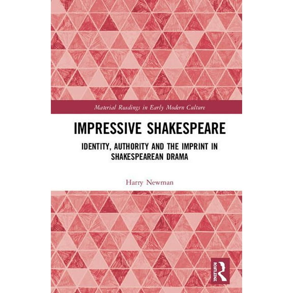 Material Readings in Early Modern Cultur Impressive Shakespeare: Identity, Authority and the Imprint in Shakespearean Drama, (Hardcover)