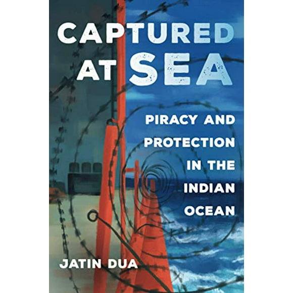 Captured at Sea: Piracy and Protection in the Indian Ocean (Volume 3) (Atelier: Ethnographic Inquiry in the Twenty-First Century)