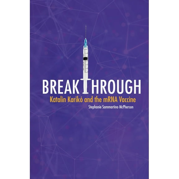 Breakthrough: Katalin KarikÃ³ and the Mrna Vaccine, (Hardcover)