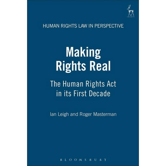 Human Rights Law in Perspective Making Rights Real: The Human Rights ACT in Its First Decade, Book 15, (Hardcover)