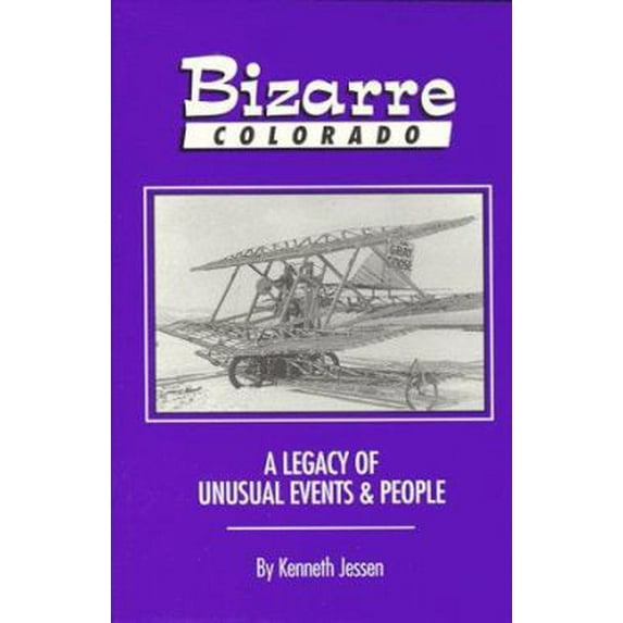 Pre-Owned Bizarre Colorado: A Legacy of Unusual Events & People (Paperback) 0961166223 9780961166229