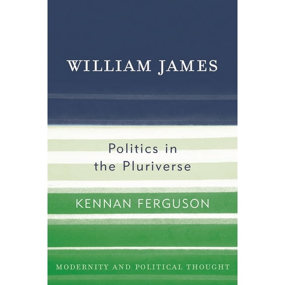 Modernity and Political Thought William James: Politics in the Pluriverse, (Hardcover)
