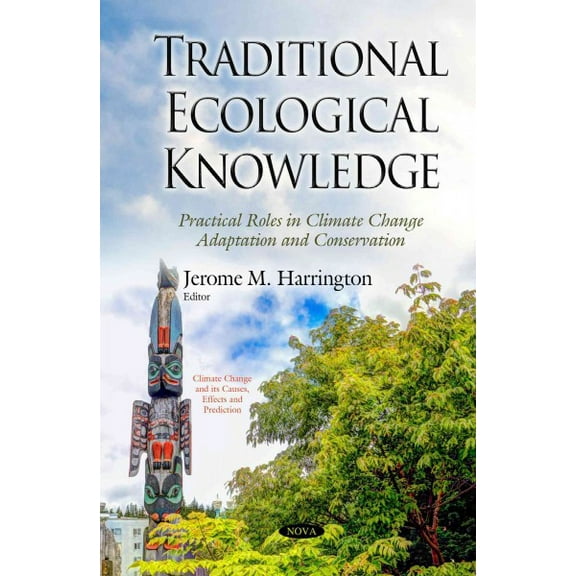 Traditional Ecological Knowledge : Practical Roles in Climate Change Adaptation and Conservation