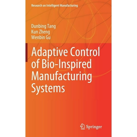 Research on Intelligent Manufacturing Adaptive Control of Bio-Inspired Manufacturing Systems, (Hardcover)