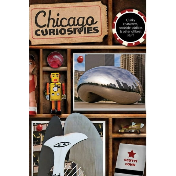 Curiosities Chicago Curiosities: Quirky Characters, Roadside Oddities & Other Offbeat Stuff, (Paperback)