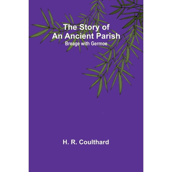 The Story of an Ancient Parish: Breage with Germoe, (Paperback)