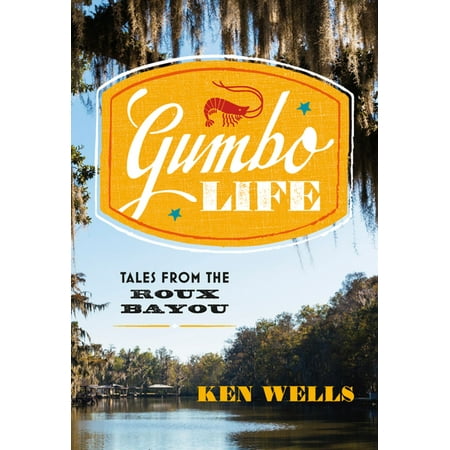 Gumbo Life: Tales from the Roux Bayou - eBook (Best Store Bought Gumbo Roux)