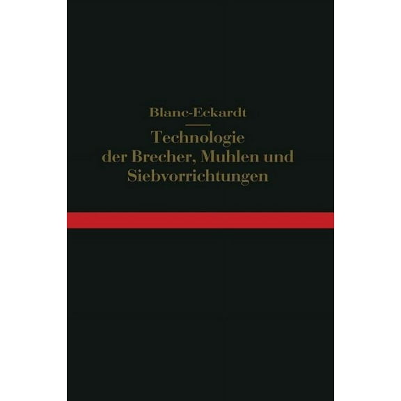Technologie Der Brecher, MÃ¼hlen Und Siebvorrichtungen: Backenbrecher, Rundbrecher, Rollenbrecher, WalzenmÃ¼hlen, KollergÃ¤, (Paperback)