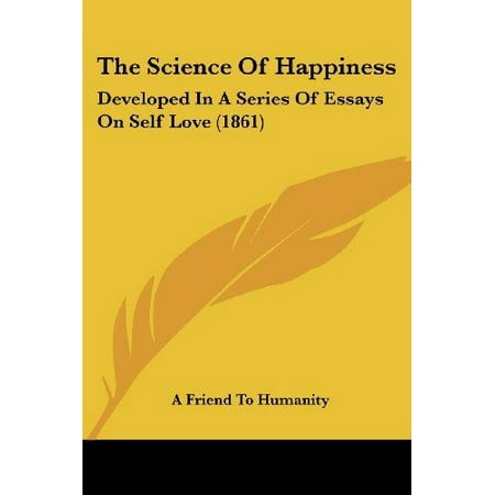 Buy Essays Papers The Science Of Happiness Developed In A Series Of Essays On Self Love Good Health Essay also Essay Proposal Template The Science Of Happiness Developed In A Series Of Essays On Self Examples Of Argumentative Thesis Statements For Essays
